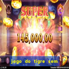 jogo do tigre sem colocar dinheiro